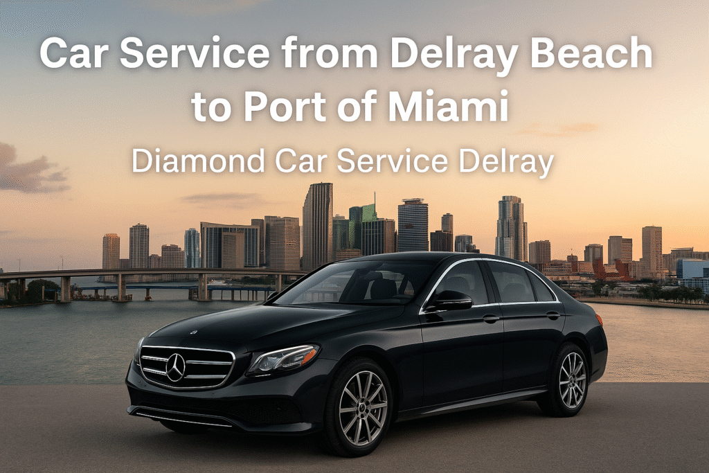 Delray Beach to Port of Miami car service